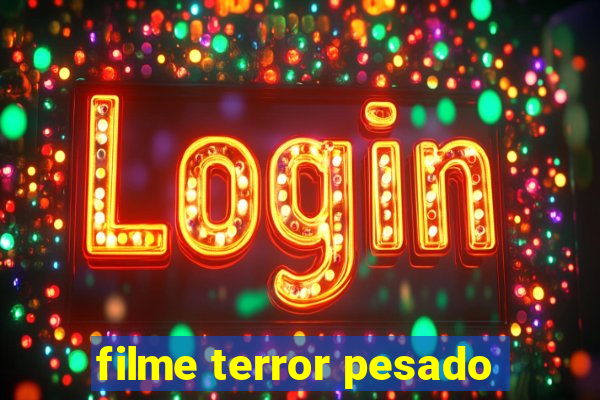 filme terror pesado